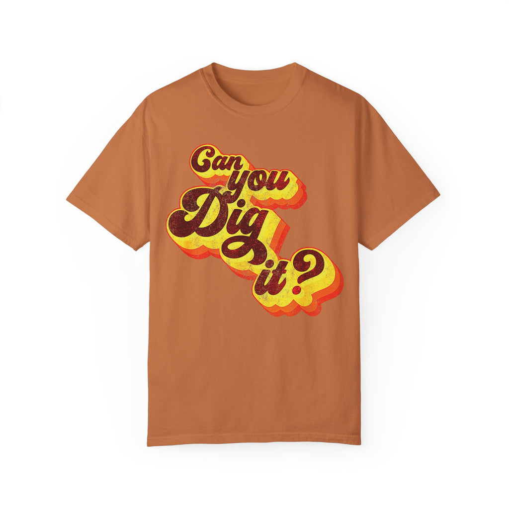 BraggerSwine Unisex Garment-Dyed T-Shirt - Can You Dig It - Vintage Retro 70s T-Shirt