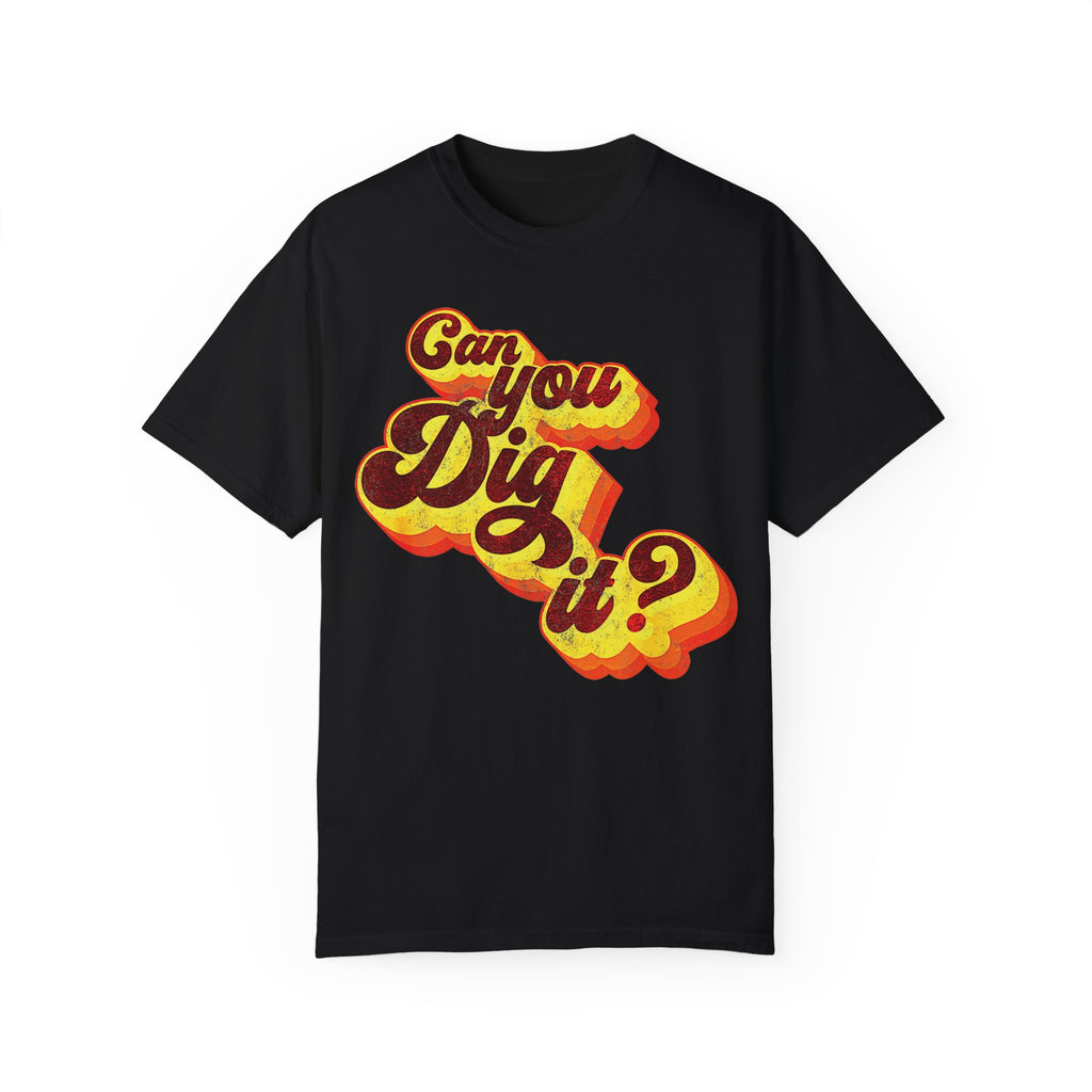 BraggerSwine Unisex Garment-Dyed T-Shirt - Can You Dig It - Vintage Retro 70s T-Shirt