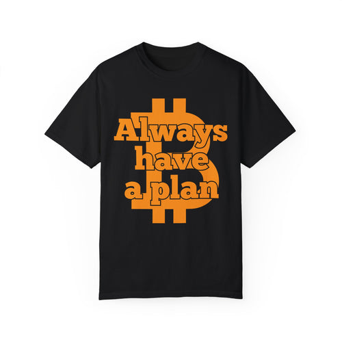 BraggerSwine Unisex Garment-Dyed T-Shirt - Always Have A Plan Bitcoin