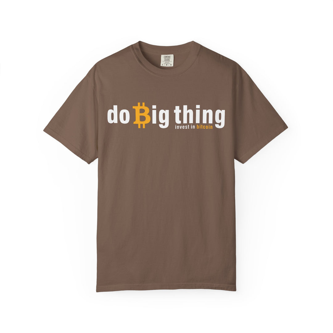 Do Big Things Invest In Bitcoin T-Shirt — BraggerSwine Garment-Dyed Tee