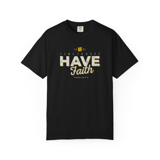 Have Faith T-Shirt — Inspirational Religious Graphic Tee