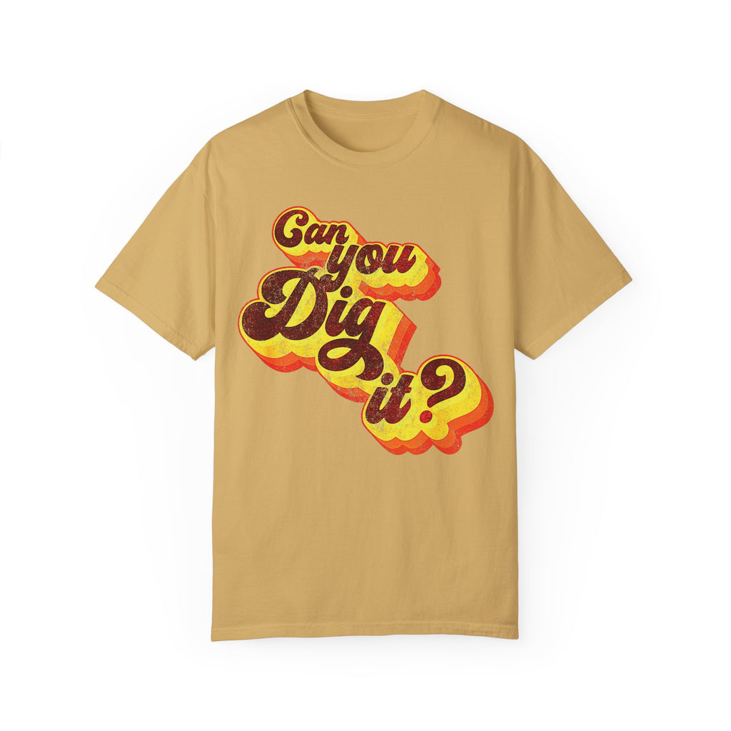 BraggerSwine Unisex Garment-Dyed T-Shirt - Can You Dig It - Vintage Retro 70s T-Shirt