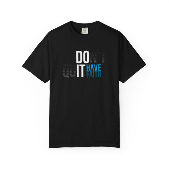 Have Faith Tee — "Don't Quit, Have Faith" Inspirational Graphic T-Shirt