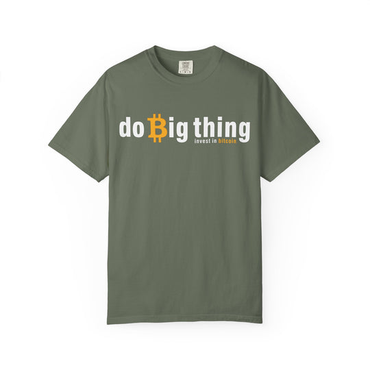 Do Big Things Invest In Bitcoin T-Shirt — BraggerSwine Garment-Dyed Tee