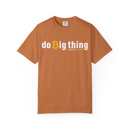 Do Big Things Invest In Bitcoin T-Shirt — BraggerSwine Garment-Dyed Tee