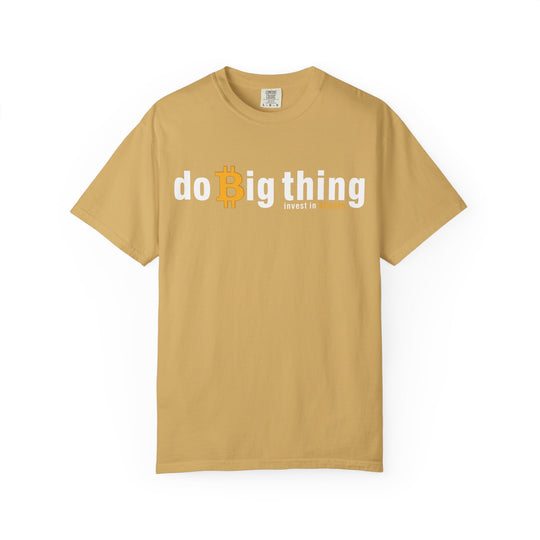 Do Big Things Invest In Bitcoin T-Shirt — BraggerSwine Garment-Dyed Tee