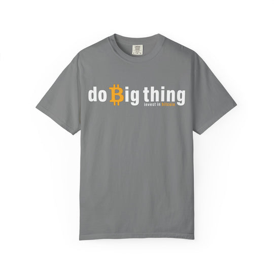 Do Big Things Invest In Bitcoin T-Shirt — BraggerSwine Garment-Dyed Tee