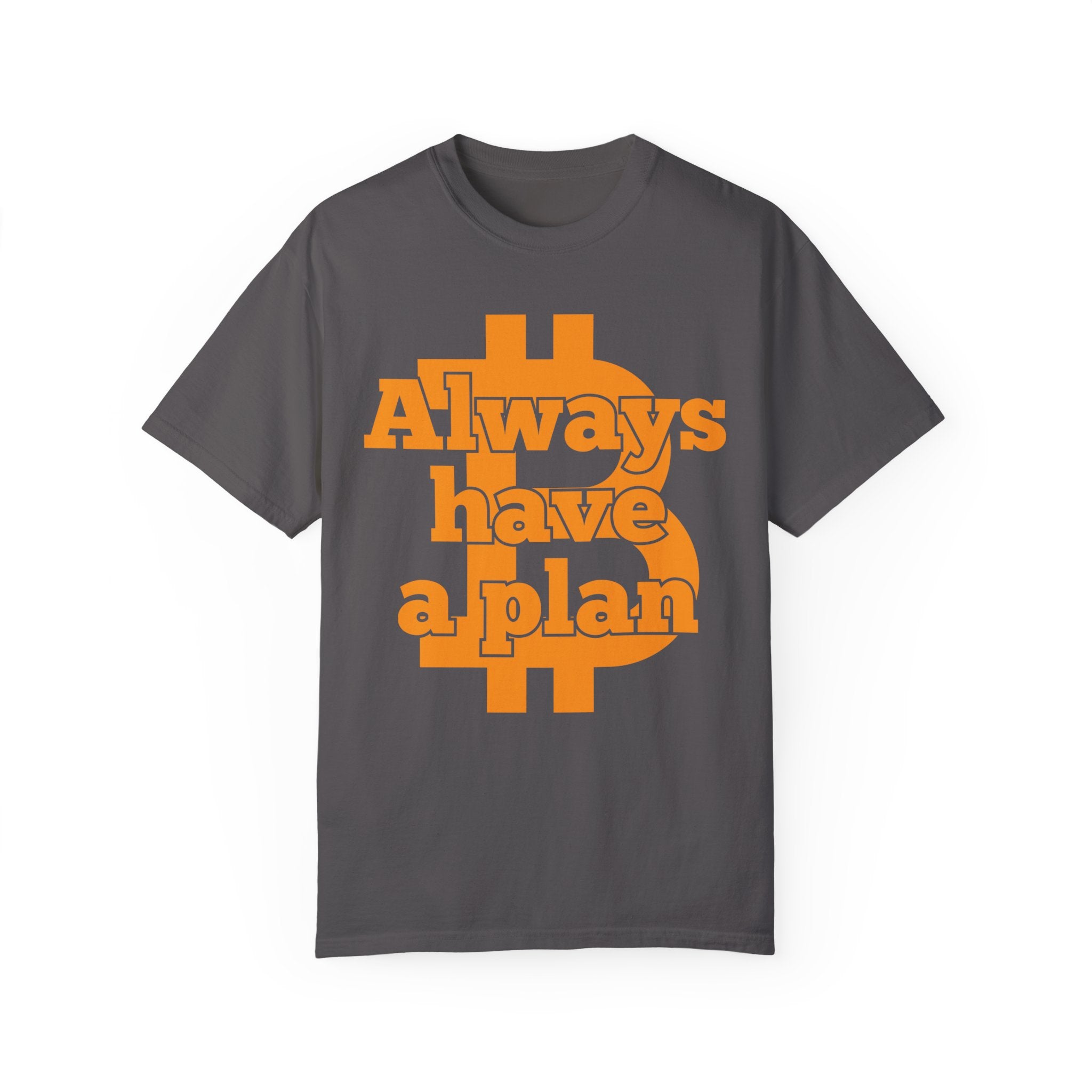 BraggerSwine Unisex Garment-Dyed T-Shirt - Always Have A Plan Bitcoin