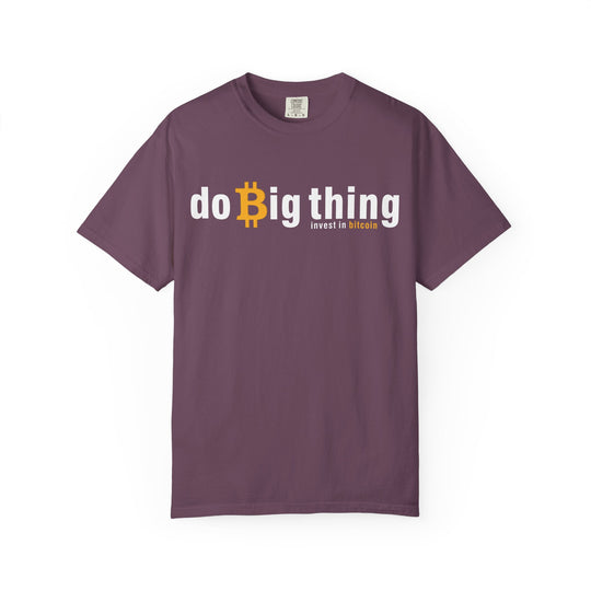 Do Big Things Invest In Bitcoin T-Shirt — BraggerSwine Garment-Dyed Tee