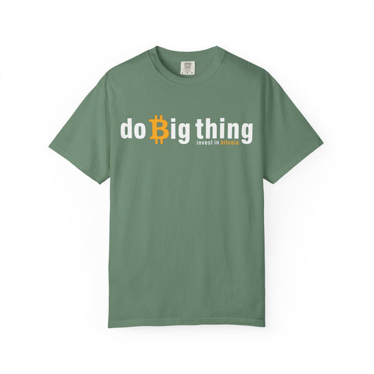 Do Big Things Invest In Bitcoin T-Shirt — BraggerSwine Garment-Dyed Tee