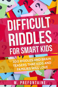 Difficult Riddles For Smart Kids: 300 Difficult Riddles And Brain Teasers Families Will Love | Thinking Books
