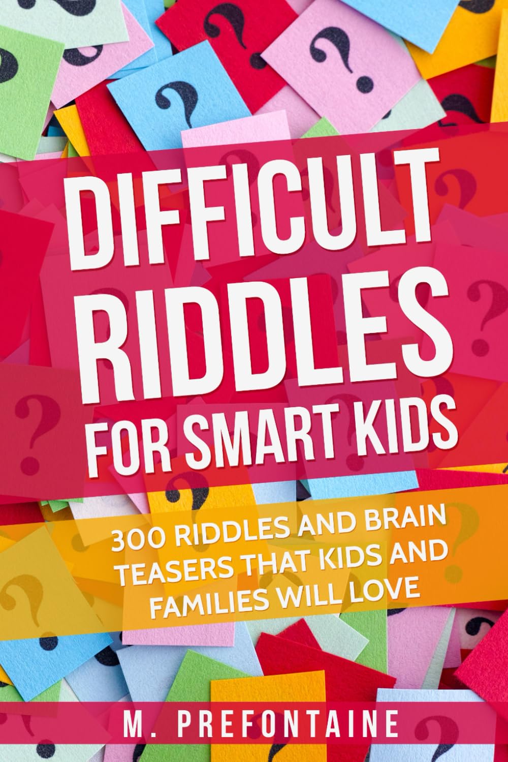 Difficult Riddles For Smart Kids: 300 Difficult Riddles And Brain Teasers Families Will Love | Thinking Books