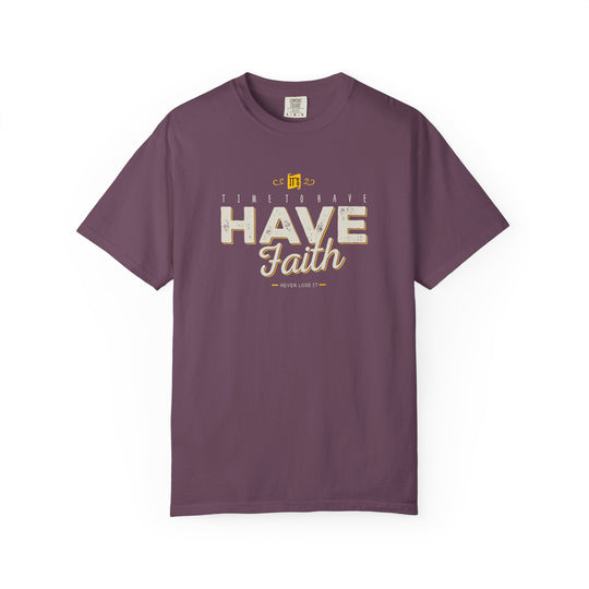 Have Faith T-Shirt — Inspirational Religious Graphic Tee