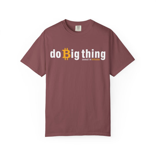 Do Big Things Invest In Bitcoin T-Shirt — BraggerSwine Garment-Dyed Tee