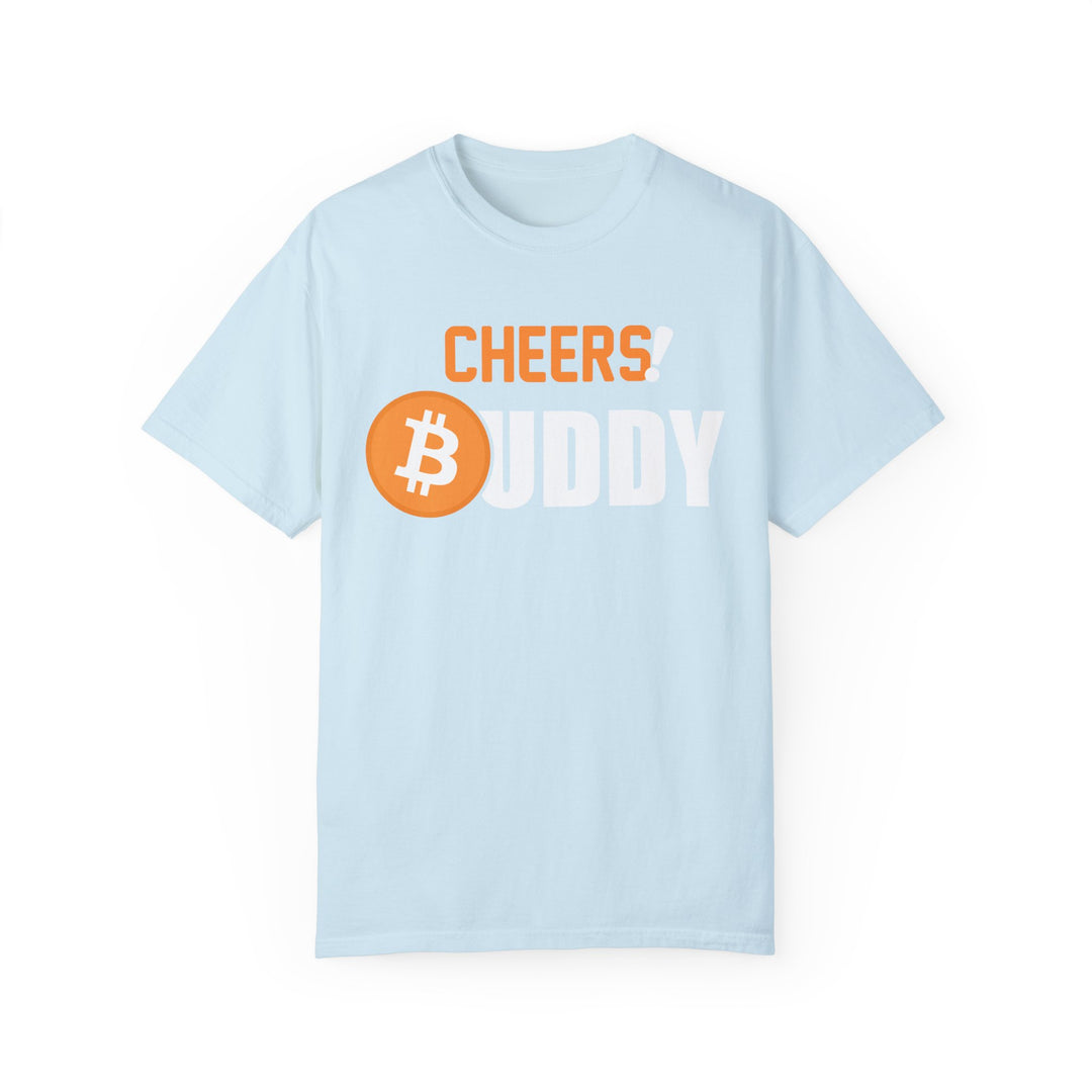 BraggerSwine Unisex Garment-Dyed T-Shirt - Cheers Bitcoin Buddy!