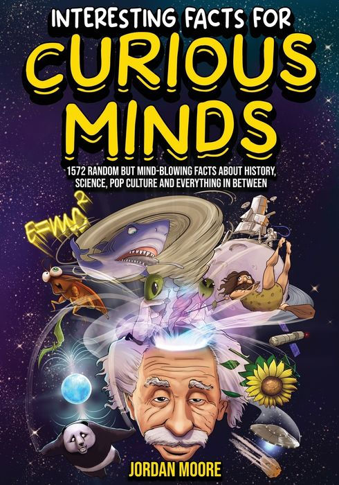 Interesting Facts For Curious Minds: 1572 Random But Mind-Blowing Facts | Trivia Book